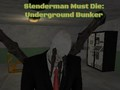 Hra Slenderman Musí Zomrieť: Podzemný Bunkr online